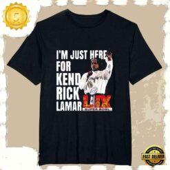 Super Bowl 2025 Halftime Show Im Just Here For Kendrick Lamar New Design T-Shirt - available at - sportfansshop.com