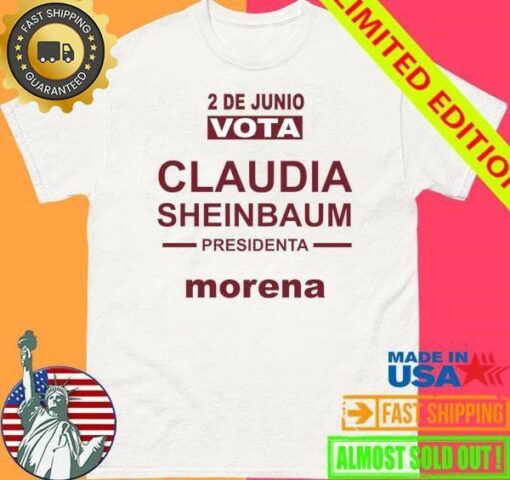 Claudia Sheinbaum Presidenta Morena 2 De Junio Vota Mexico Shirt - available at - sportfansshop.com