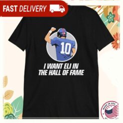 Eli Manning I Want Eli In The Hall Of Fame T-shirts - available at - sportfansshop.com