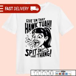 Give ’em that Hawk Tuah spit on that thing meme shirt - available at - sportfansshop.com