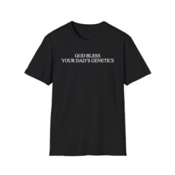 God Bless Your Dad’s Genetics Shirt - available at - sportfansshop.com