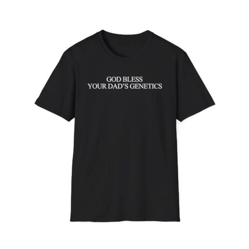 God Bless Your Dad’s Genetics Shirt - available at - sportfansshop.com