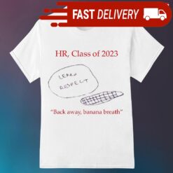 Hr class of 2023 back away banana breath shirt - available at - sportfansshop.com