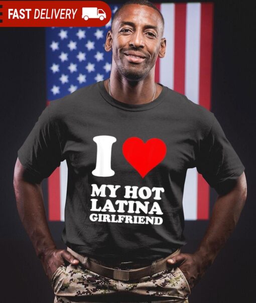 I love my hot Latina girlfriend shirt - available at - sportfansshop.com