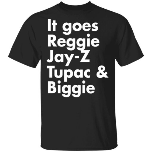 It goes Reggie Jay Z Tupac and Biggie shirt - available at - sportfansshop.com