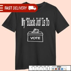 Miss Aja my black job is to vote shirt - available at - sportfansshop.com