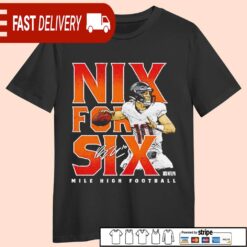 Nix For Six Bo Nix Denver Broncos quarterback signature shirt - available at - sportfansshop.com