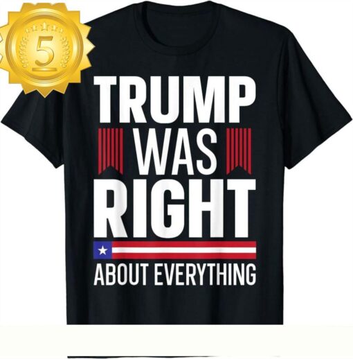 “Pro Donald Trump ‘Trump Was Right About Everything’ Graphic Tee” - available at - sportfansshop.com